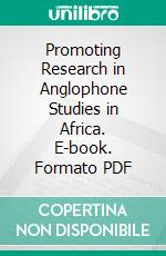 Promoting Research in Anglophone Studies in Africa. E-book. Formato PDF ebook