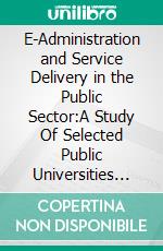 E-Administration and Service Delivery in the Public Sector:A Study Of Selected Public Universities in Anambra State (Nigeria). E-book. Formato PDF ebook