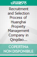 Recruitment and Selection Process of Huanghai Property Management Company in Qingdao Shandong, ChinaBasis for Program Development. E-book. Formato PDF ebook