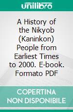 A History of the Nikyob (Kaninkon) People from Earliest Times to 2000. E-book. Formato PDF ebook