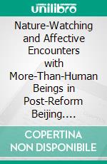 Nature-Watching and Affective Encounters with More-Than-Human Beings in Post-Reform Beijing. E-book. Formato PDF ebook
