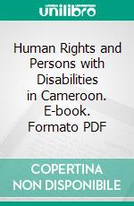 Human Rights and Persons with Disabilities in Cameroon. E-book. Formato PDF ebook