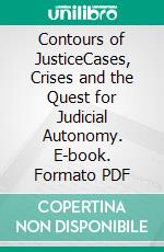 Contours of JusticeCases, Crises and the Quest for Judicial Autonomy. E-book. Formato PDF ebook