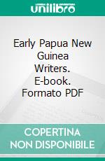Early Papua New Guinea Writers. E-book. Formato PDF ebook