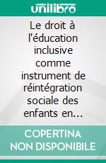 Le droit à l'éducation inclusive comme instrument de réintégration sociale des enfants en situation de rue à Bujumbura. E-book. Formato PDF ebook