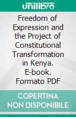 Freedom of Expression and the Project of Constitutional Transformation in Kenya. E-book. Formato PDF ebook