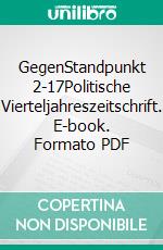 GegenStandpunkt 2-17Politische Vierteljahreszeitschrift. E-book. Formato PDF ebook di GegenStandpunkt Verlag München