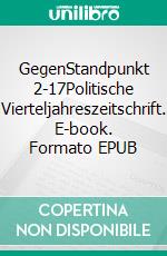 GegenStandpunkt 2-17Politische Vierteljahreszeitschrift. E-book. Formato EPUB ebook di GegenStandpunkt Verlag München