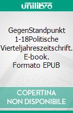 GegenStandpunkt 1-18Politische Vierteljahreszeitschrift. E-book. Formato EPUB ebook di GegenStandpunkt Verlag München