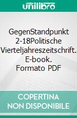 GegenStandpunkt 2-18Politische Vierteljahreszeitschrift. E-book. Formato PDF ebook di GegenStandpunkt Verlag München