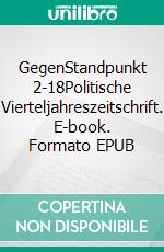 GegenStandpunkt 2-18Politische Vierteljahreszeitschrift. E-book. Formato EPUB ebook di GegenStandpunkt Verlag München