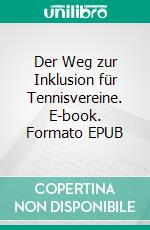 Der Weg zur Inklusion für Tennisvereine. E-book. Formato EPUB ebook