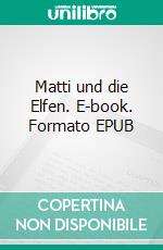 Matti und die Elfen. E-book. Formato EPUB ebook