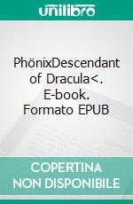 PhönixDescendant of Dracula<. E-book. Formato EPUB ebook