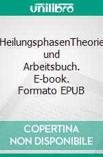 HeilungsphasenTheorie und Arbeitsbuch. E-book. Formato EPUB ebook