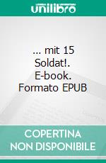 … mit 15 Soldat!. E-book. Formato EPUB ebook di Aldo Blindenhöfer