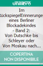 Im RückspiegelErinnerungen eines Berliner Blockadekindes - Band 2: Von Dutschke bis Schleyer oder Von Moskau nach Lamia 1968-1981. E-book. Formato EPUB ebook