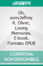 Oh, sorryJeffrey R. Oliver, Loving Memories. E-book. Formato EPUB ebook