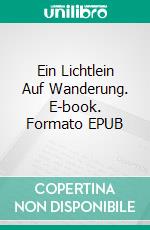 Ein Lichtlein Auf Wanderung. E-book. Formato EPUB ebook di Derek Watling