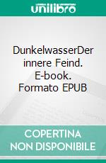 DunkelwasserDer innere Feind. E-book. Formato EPUB ebook