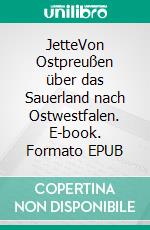 JetteVon Ostpreußen über das Sauerland nach Ostwestfalen. E-book. Formato EPUB ebook di Jette Paradine