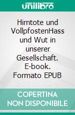 Hirntote und VollpfostenHass und Wut in unserer Gesellschaft. E-book. Formato EPUB ebook