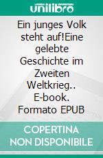 Ein junges Volk steht auf!Eine gelebte Geschichte im Zweiten Weltkrieg.. E-book. Formato EPUB ebook di Hélène Eliane Siegwarth