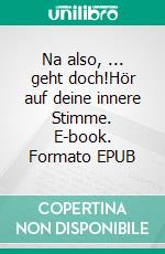 Na also, ... geht doch!Hör auf deine innere Stimme. E-book. Formato EPUB ebook di Christa Duden