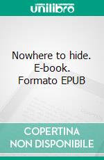 Nowhere to hide. E-book. Formato EPUB ebook