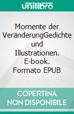 Momente der VeränderungGedichte und Illustrationen. E-book. Formato EPUB ebook di Adina Gräf