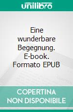 Eine wunderbare Begegnung. E-book. Formato EPUB ebook di Silke Rath