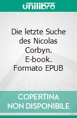 Die letzte Suche des Nicolas Corbyn. E-book. Formato EPUB ebook