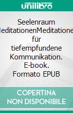 Seelenraum MeditationenMeditationen für tiefempfundene Kommunikation. E-book. Formato EPUB ebook di Dr. Joseph Weissenberg