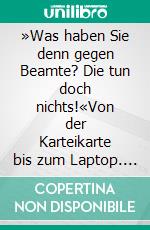 »Was haben Sie denn gegen Beamte? Die tun doch nichts!«Von der Karteikarte bis zum Laptop. Anekdoten, Kurioses und Wissenswertes aus 50 Jahren im Dienste der Stadt Bochum.. E-book. Formato EPUB ebook