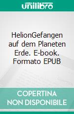 HelionGefangen auf dem Planeten Erde. E-book. Formato EPUB ebook di Alfred Frankenbach