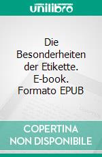 Die Besonderheiten der Etikette. E-book. Formato EPUB ebook