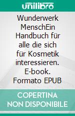 Wunderwerk MenschEin Handbuch für alle die sich für Kosmetik interessieren. E-book. Formato EPUB ebook di Sengül Çelik