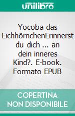 Yocoba das EichhörnchenErinnerst du dich ... an dein inneres Kind?. E-book. Formato EPUB ebook di Michaela Martin