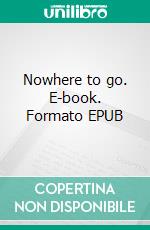 Nowhere to go. E-book. Formato EPUB ebook di Michael Krausert