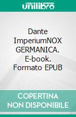 Dante ImperiumNOX GERMANICA. E-book. Formato EPUB ebook di FF VALBERG