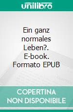 Ein ganz normales Leben?. E-book. Formato EPUB ebook di Steffi Rubin