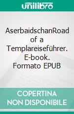 AserbaidschanRoad of a Templareiseführer. E-book. Formato EPUB ebook di Jens Tippmann