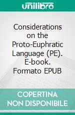 Considerations on the Proto-Euphratic Language (PE). E-book. Formato EPUB ebook