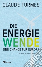 Die Energiewende: Eine Chance für Europa. E-book. Formato PDF ebook