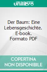 Der Baum: Eine Lebensgeschichte. E-book. Formato PDF