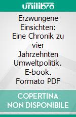 Erzwungene Einsichten: Eine Chronik zu vier Jahrzehnten Umweltpolitik. E-book. Formato PDF ebook di Herbert Fuehr