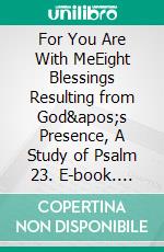 For You Are With MeEight Blessings Resulting from God's Presence, A Study of Psalm 23. E-book. Formato EPUB ebook di Resources for Small Group Bible Study - RSGBS