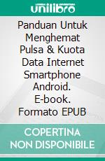 Panduan Untuk Menghemat Pulsa & Kuota Data Internet Smartphone Android. E-book. Formato PDF ebook di Muhammad Vandestra