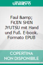 Faul &amp; FitJIN SHIN JYUTSU mit Hand und Fuß. E-book. Formato EPUB ebook