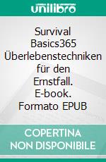 Survival Basics365 Überlebenstechniken für den Ernstfall. E-book. Formato EPUB ebook